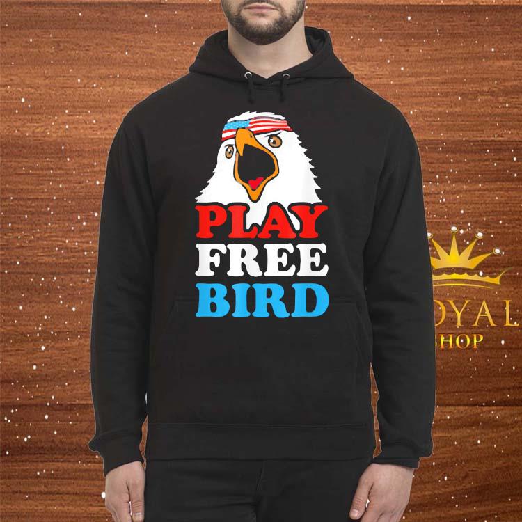 Play Free Bird Bald Eagle American Shirt, Sweater, Hoodie ...