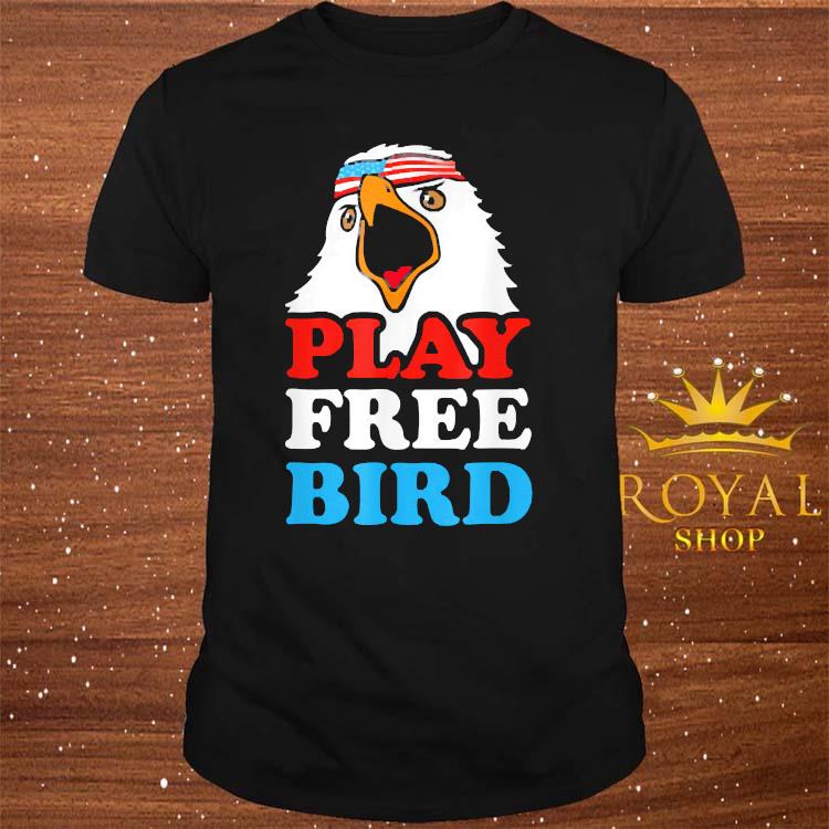 Play Free Bird Bald Eagle American Shirt, Sweater, Hoodie ...