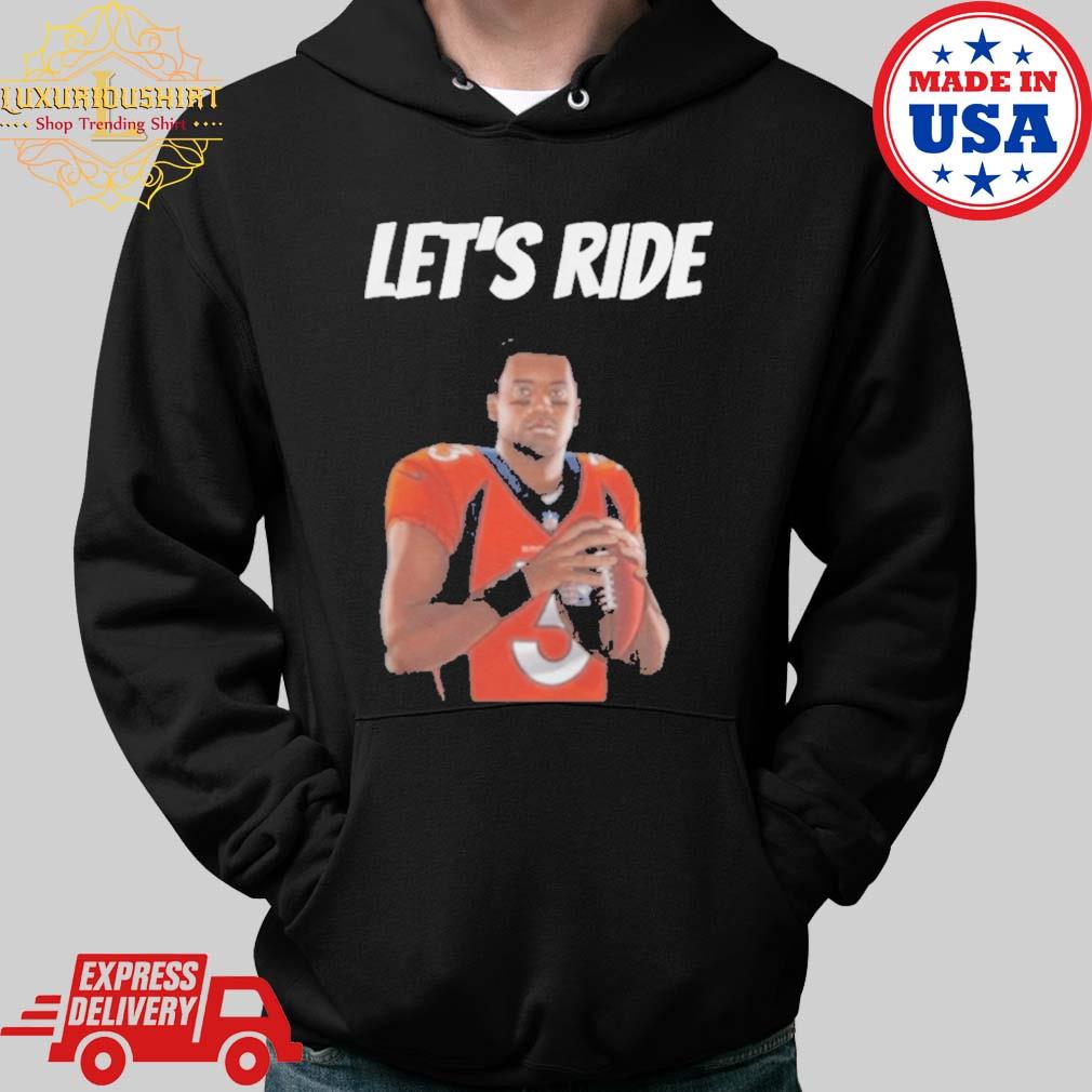 Denver Broncos Let's Ride 3 shirt, hoodie, sweater, long sleeve