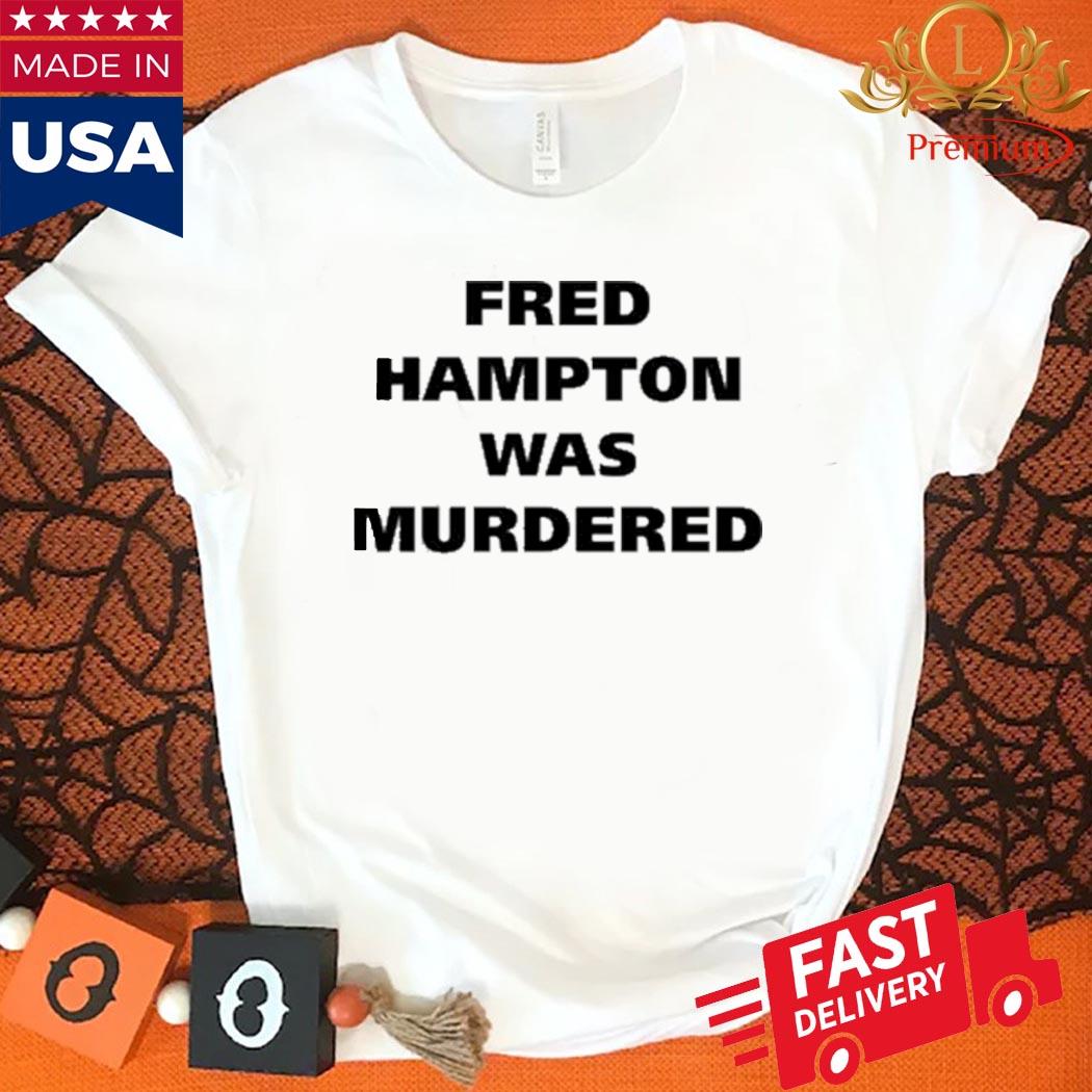 Official Fred Hampton Was Murdered T Shirt