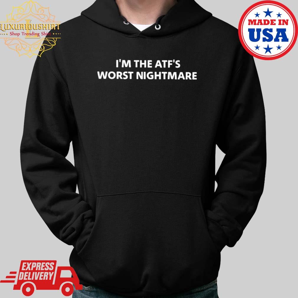 Official I'm The Atf's Worst Nightmare Shirt Hoodie