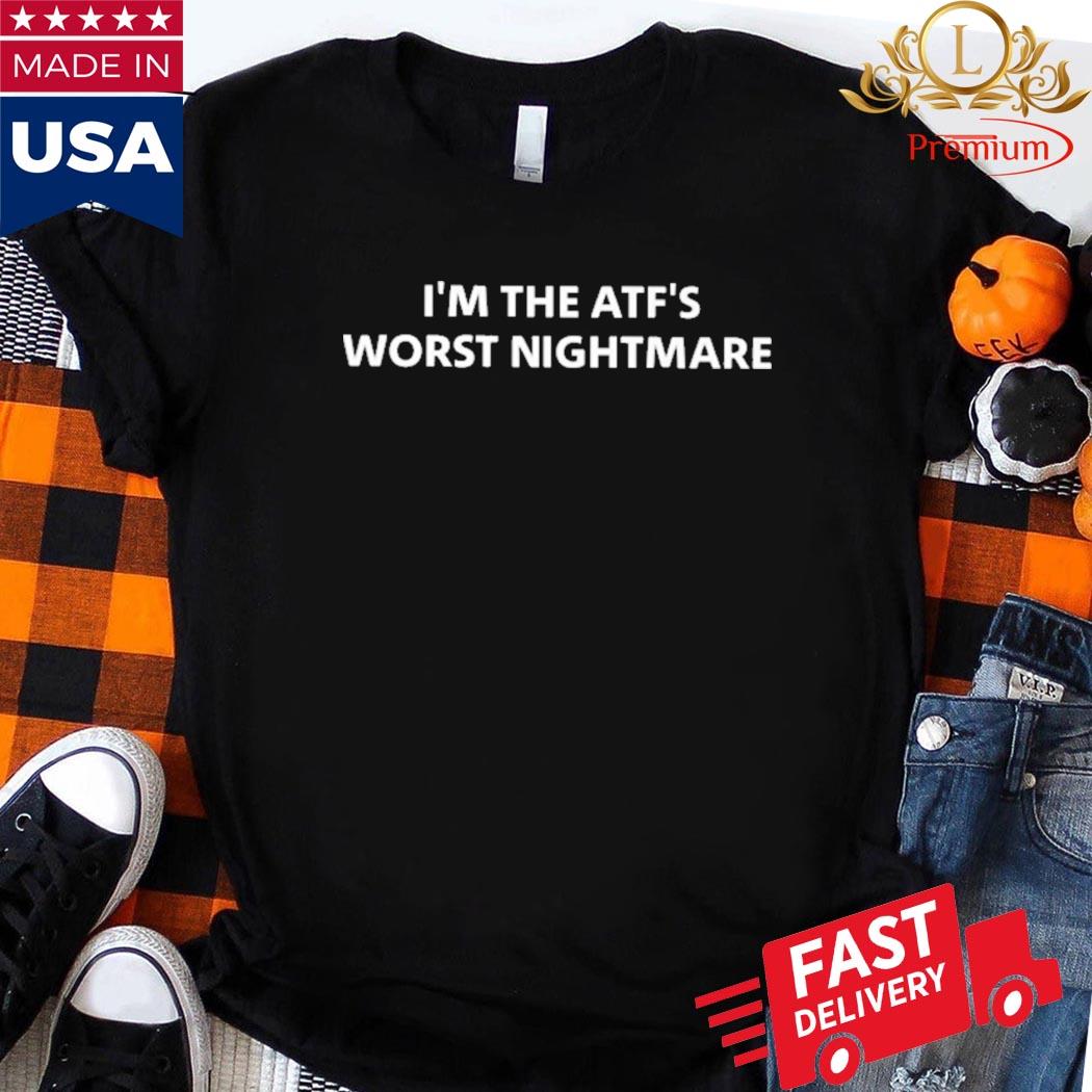 Official I'm The Atf's Worst Nightmare Shirt