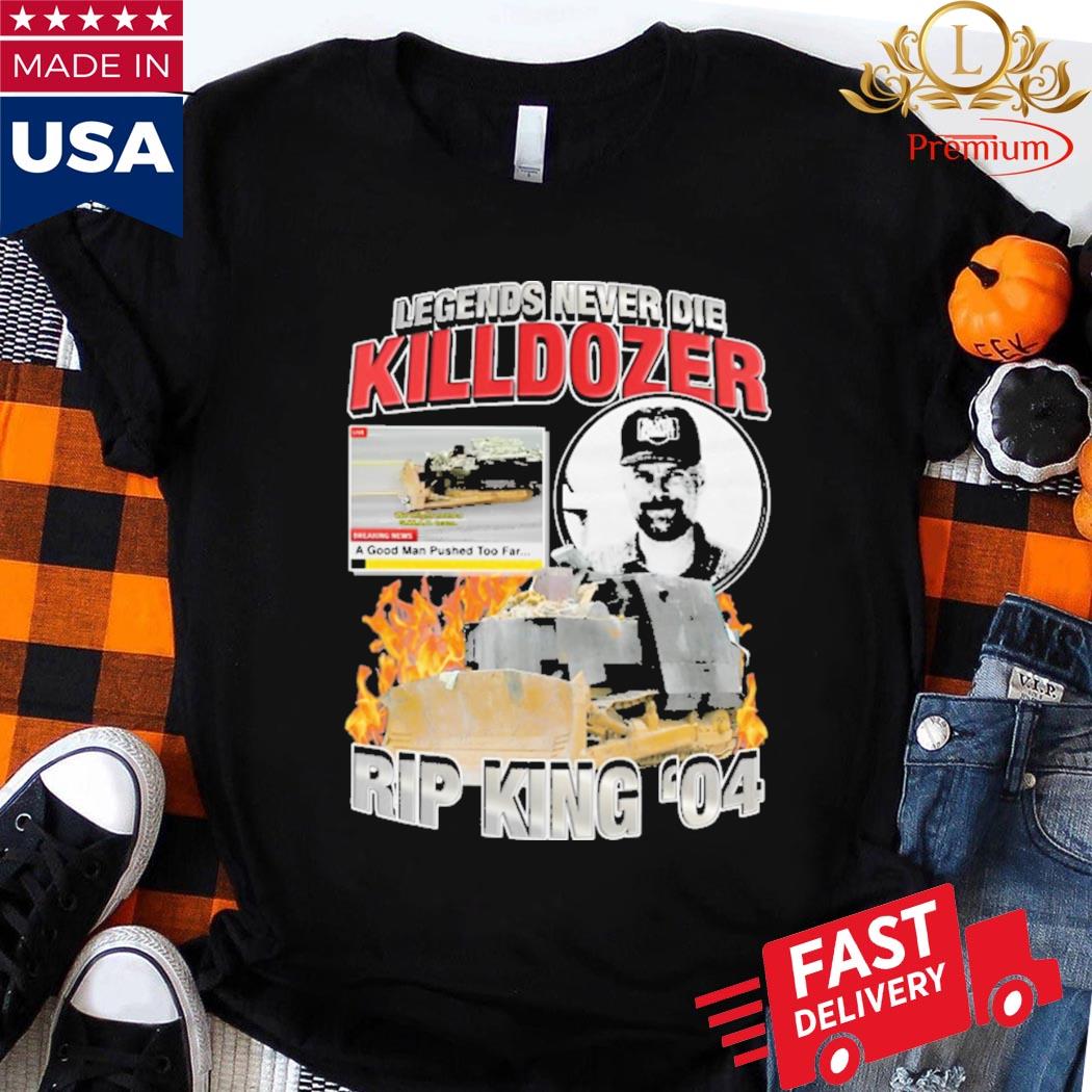 Official Legends Never Die Killdozer Rip King 04 Shirt
