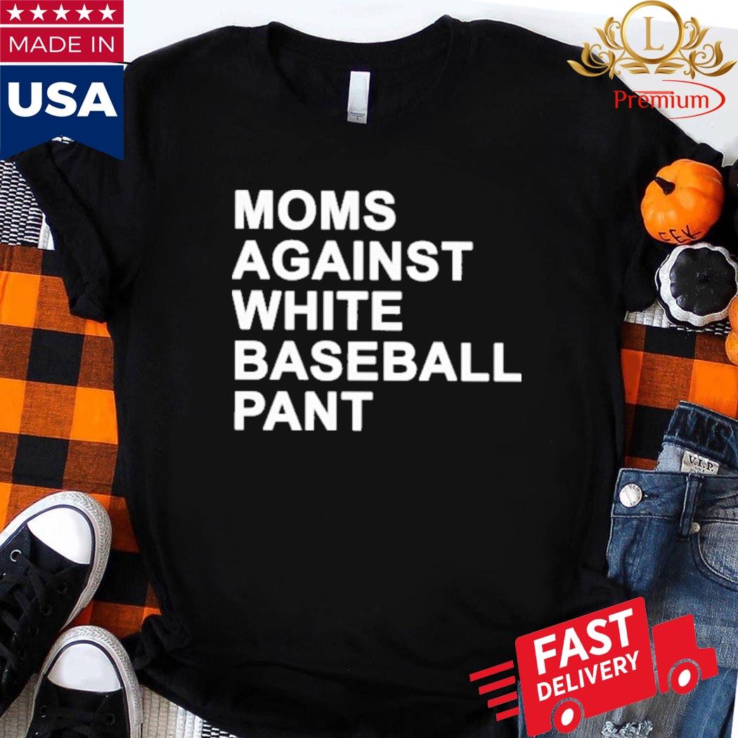 Official Moms against white baseball pant shirt