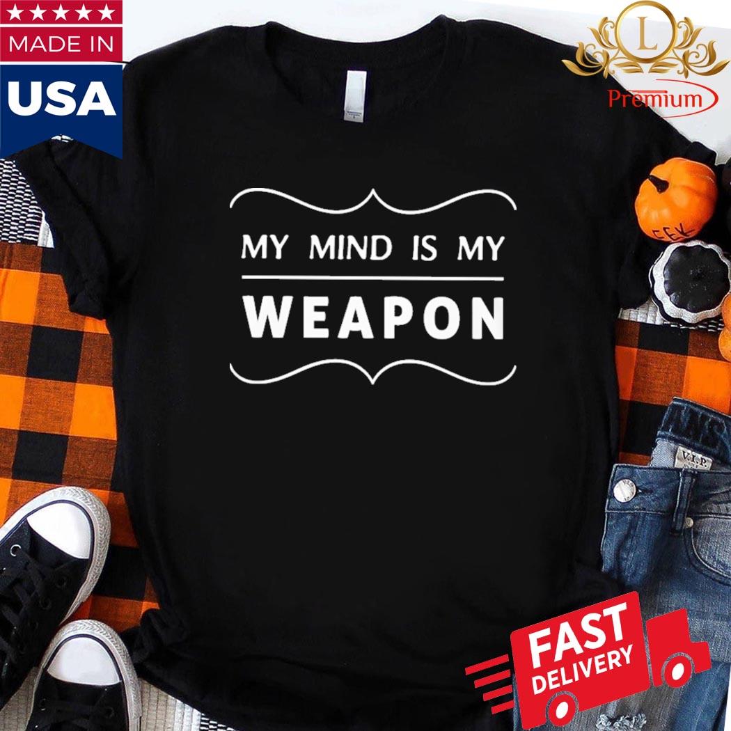 Official My Mind Is My Weapon Shirt