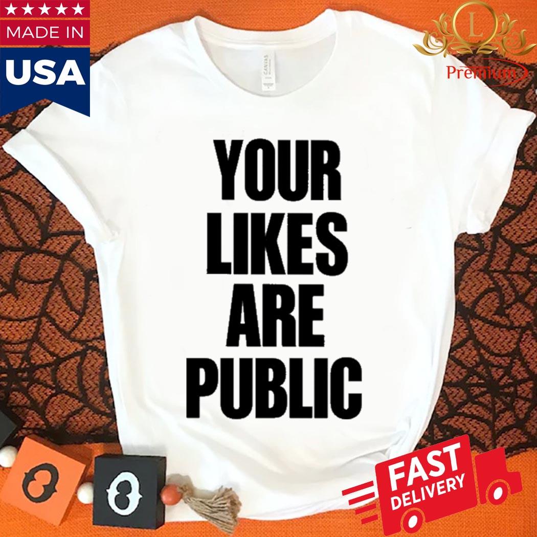 Official Rev Says Your Likes Are Public Shirt
