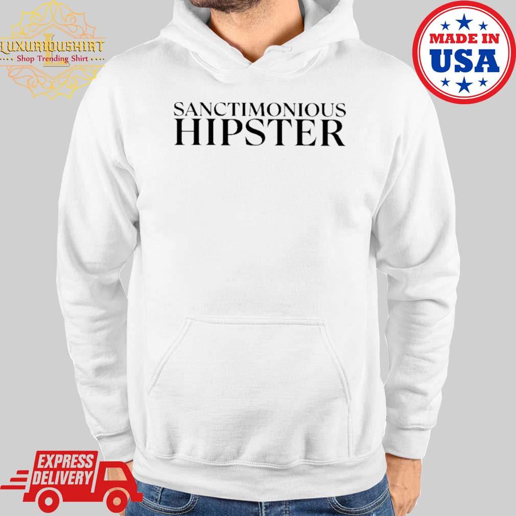 Official Sanctimonious Hipster Shirt Hoodie