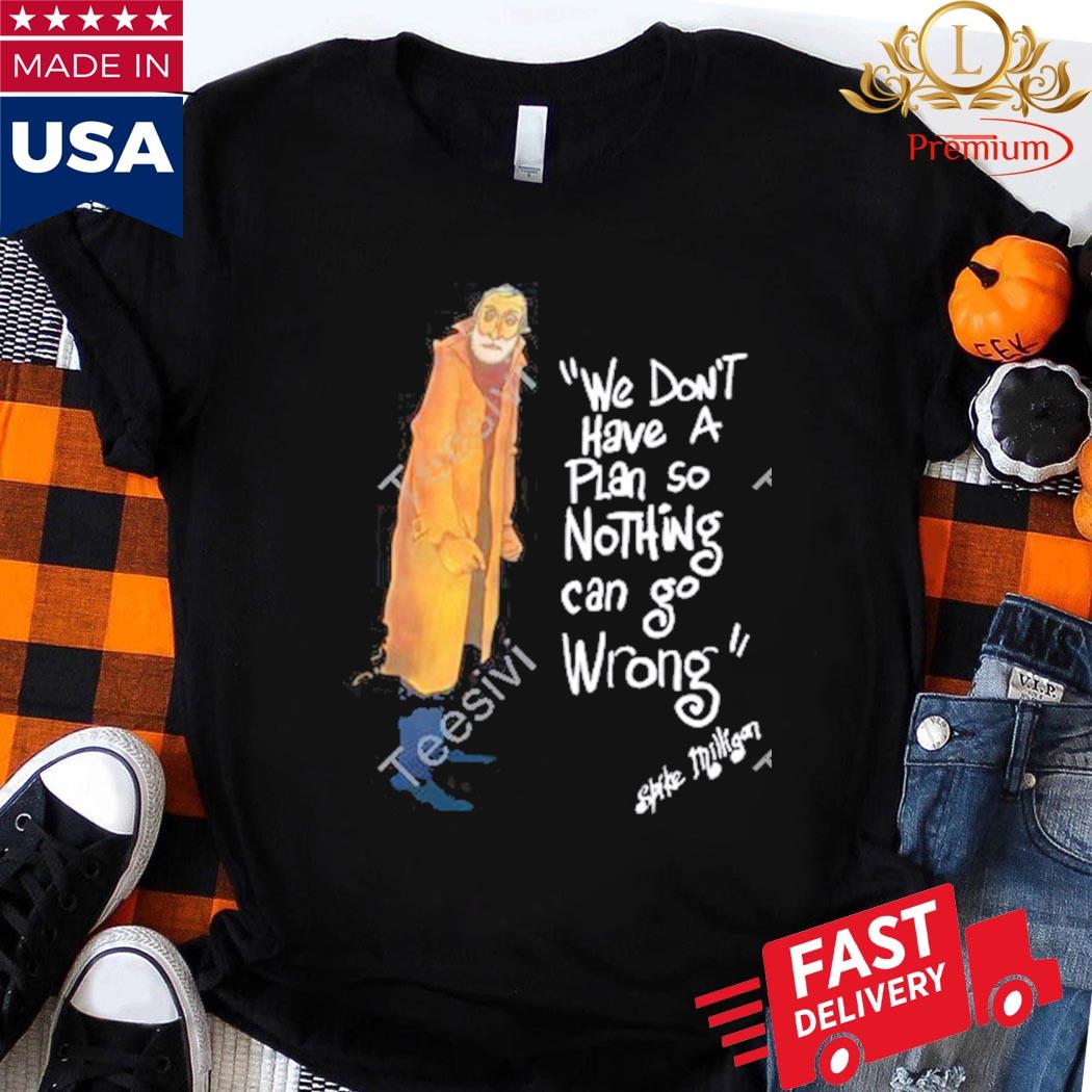 Official We Don't Have A Plan So Nothing Can Go Wrong Shirt