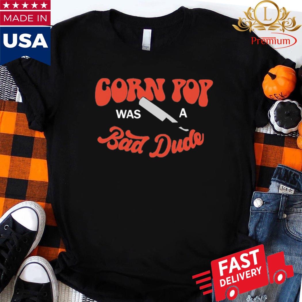 Official Corn Pop Was A Bad Dude Funny Biden Shirt