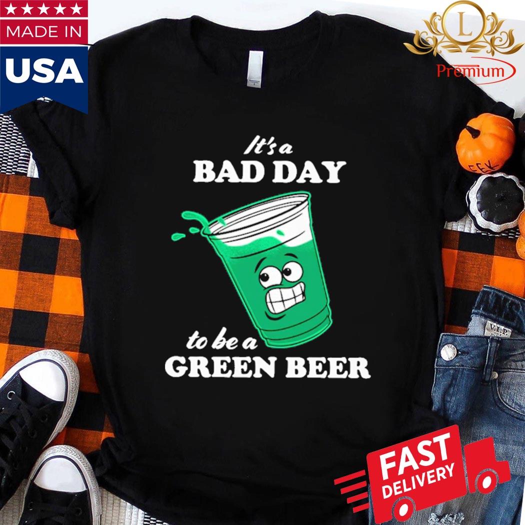 Official It’s A Bad Day To Be A Green Beer Shirt