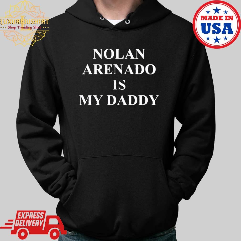 Nolan arenado is my daddy shirt, hoodie, longsleeve, sweater