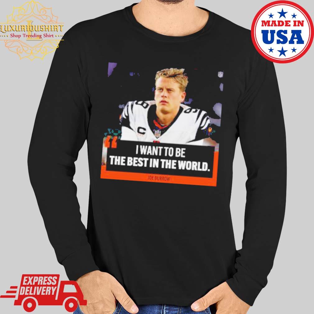 I want to be the best in the world Joe Burrow shirt - Limotees