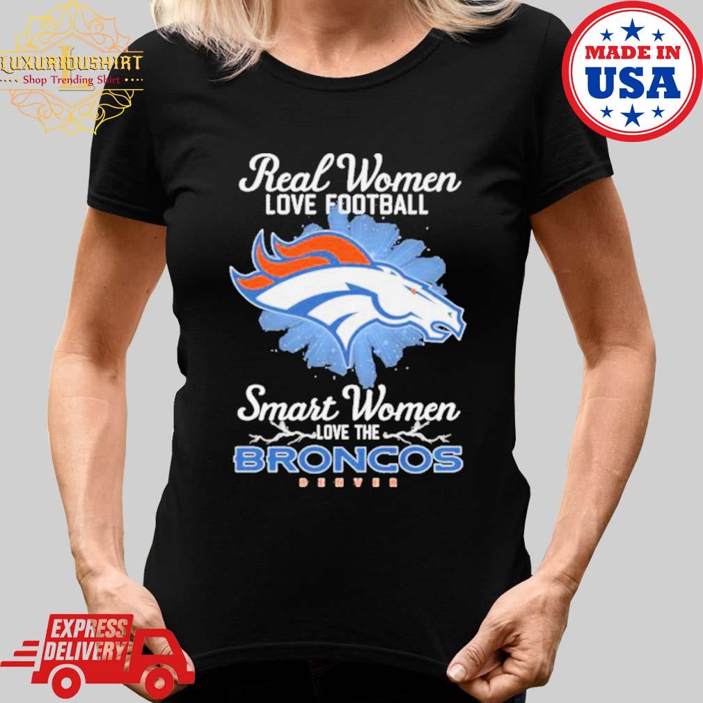 Official denver Broncos Real Women Love Football The Sexiest Women Love The Broncos  shirt, hoodie, sweater, long sleeve and tank top