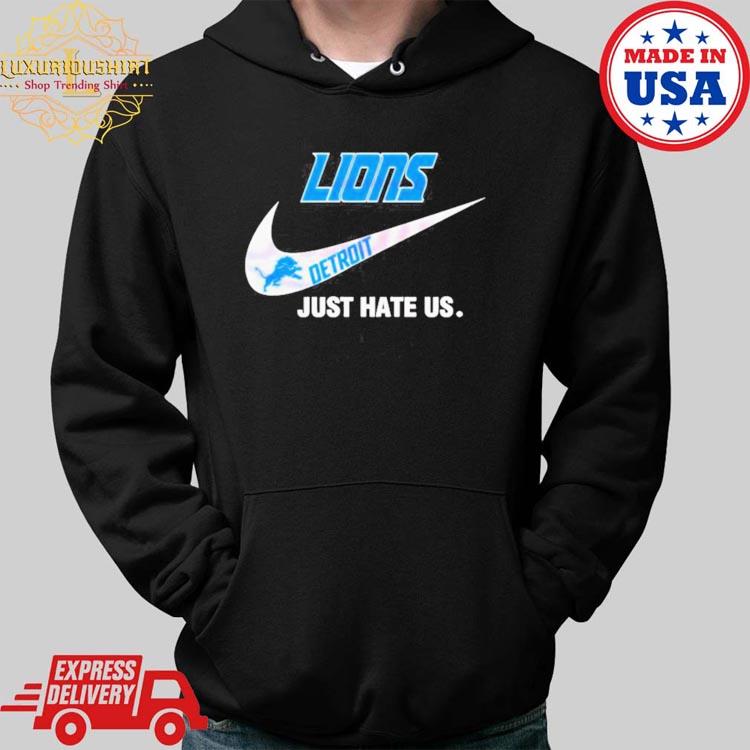 Detroit Lions Nike Lions Just Hate Us Shirt, hoodie, sweater, long sleeve  and tank top