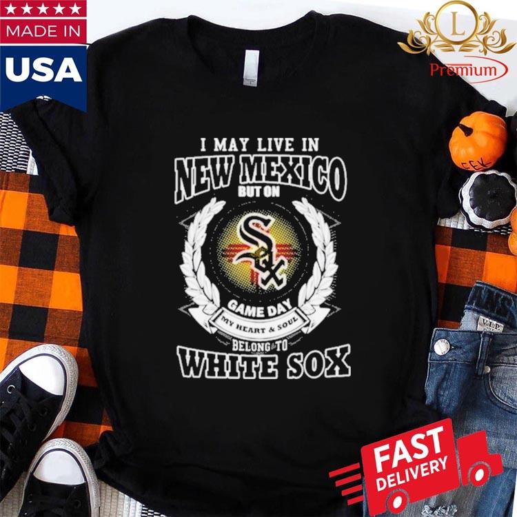 I May Live In New Mexico Be Long To Chicago White Sox T-shirt,Sweater,  Hoodie, And Long Sleeved, Ladies, Tank Top