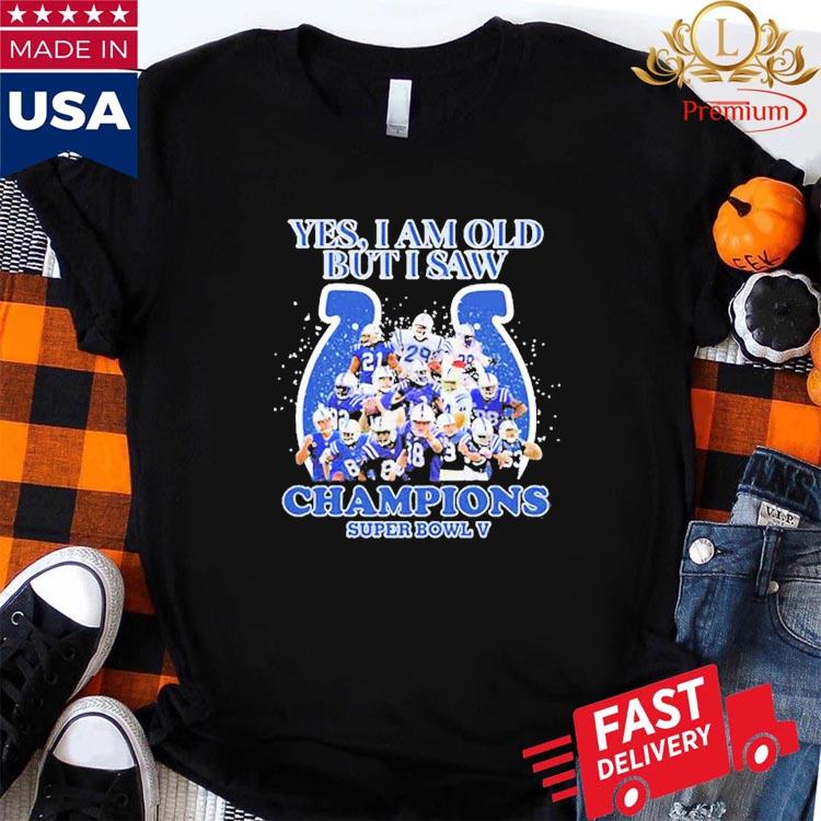 Indianapolis Colts Yes I Am Old But I Saw Champion Super Bowl V Shirt -  Shibtee Clothing