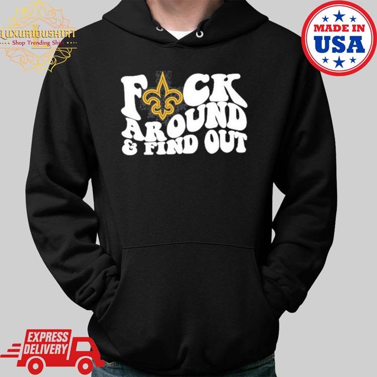 Fuck Me In This Tshirt, New Orleans Saints Fuck Around And Find Out Shirt  Sweatshirt Hoodie - Family Gift Ideas That Everyone Will Enjoy