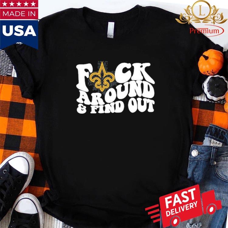 Fuck Me In This Tshirt, New Orleans Saints Fuck Around And Find Out Shirt  Sweatshirt Hoodie - Family Gift Ideas That Everyone Will Enjoy