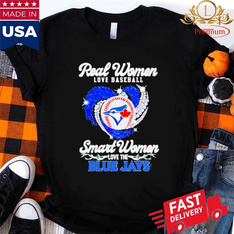 Real women love baseball smart women love the Blue Jays heart logo