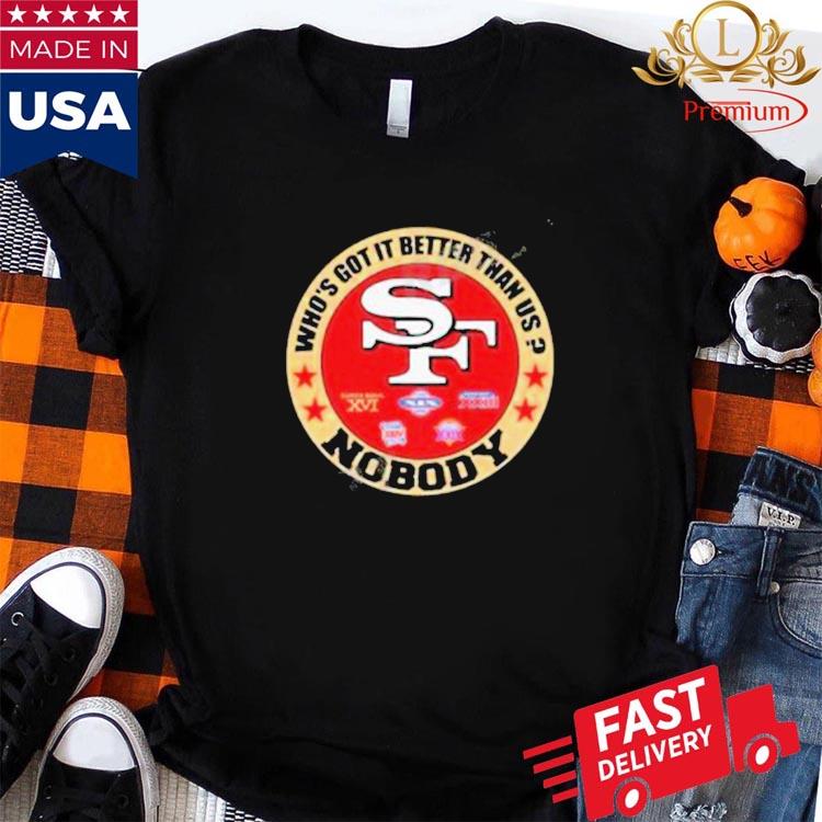 San Francisco 49ers T-ShirtWho's Got it Better Than Us? Rare