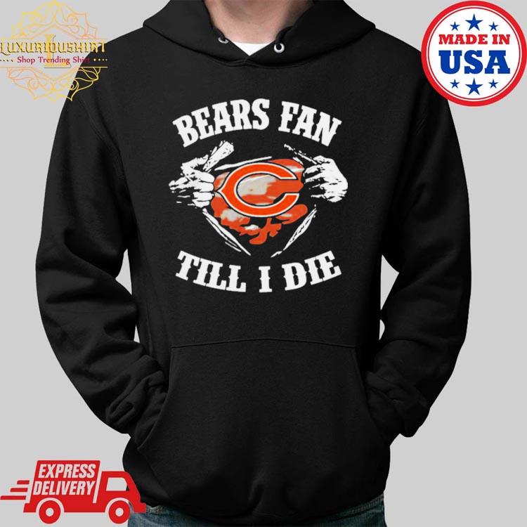 Official im Chicago Bears Fan Till I Die Shirt, hoodie, sweater