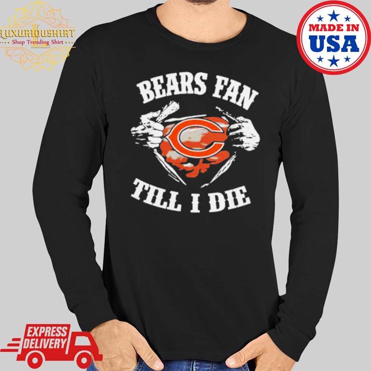 Im Chicago Bears Fan Till I Die Shirt, hoodie, sweater, long sleeve and  tank top