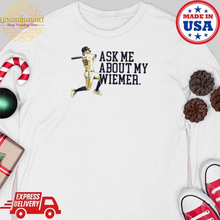 Joey Wiemer Milwaukee Brewers Ask Me About My Wiemer Shirt