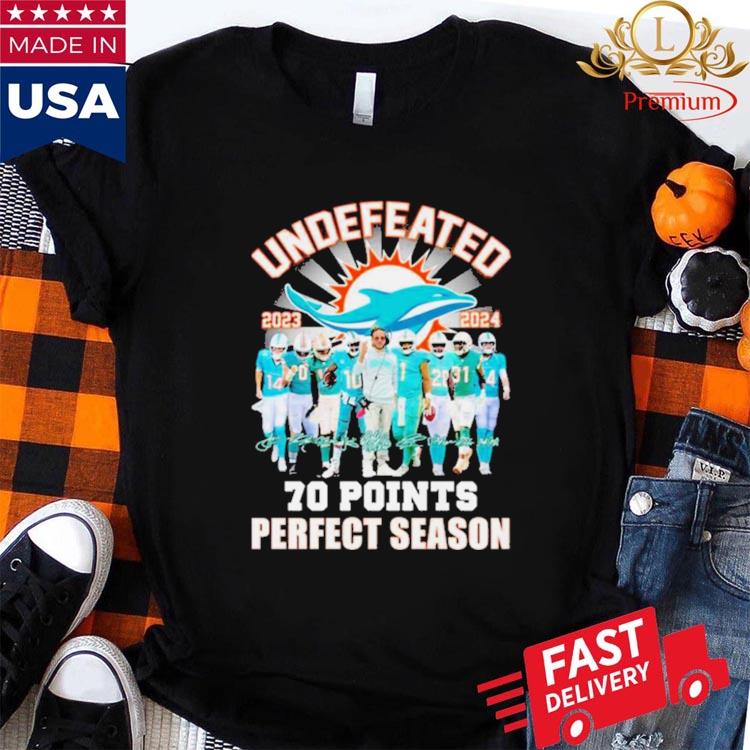 Miami Dolphins Undefeated 2023 2024 70 Points Shirt Sweatshirt Hoodie