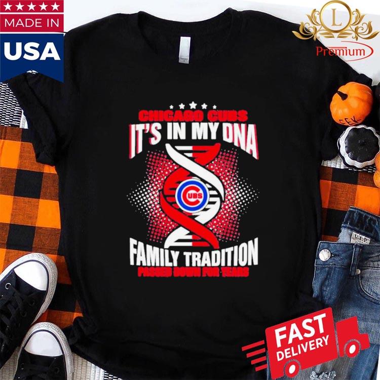MLB Chicago Cubs It's In My DNA Family Tradition Passed Down For