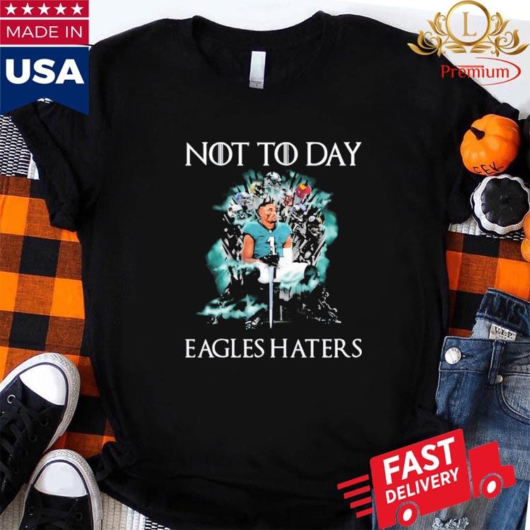 Philadelphia Eagles Not Today Eagles Haters Jalen Hurts Shirt, hoodie,  sweater, long sleeve and tank top