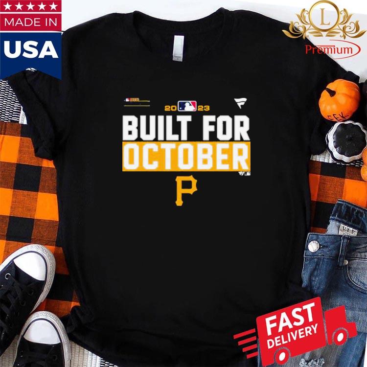 Pittsburgh Pirates Built For October 2023 Postseason Shirt by