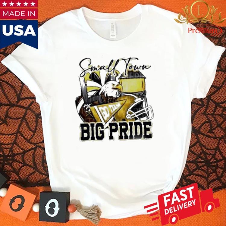 Official Small Town Go Team Big Pride Eagles Football Sublimation Shirt,  hoodie, sweater, long sleeve and tank top