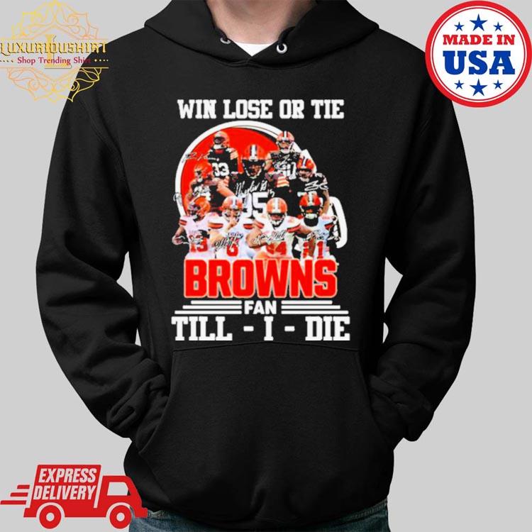 Cleveland Browns Will Lost or Tie Browns Fan Till Die Black Hoodie, Shirt -   Worldwide Shipping