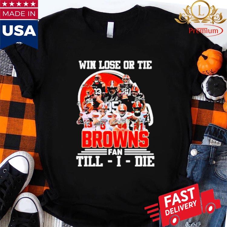 Cleveland Browns Will Lost or Tie Browns Fan Till Die Black Hoodie, Shirt -   Worldwide Shipping