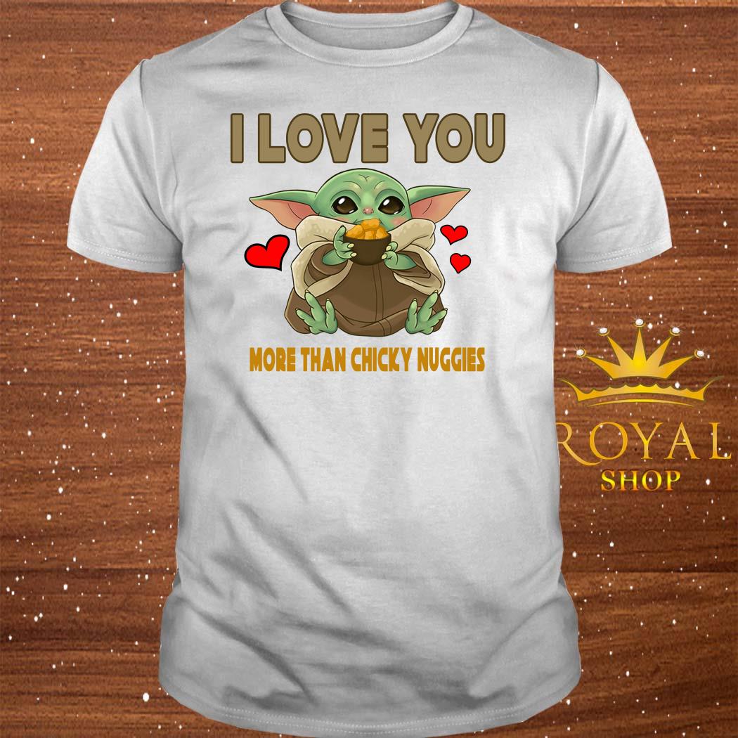 Baby Yoda I Love You More Than Chicky Nuggies Shirt Sweater Hoodie And Ladies Shirt