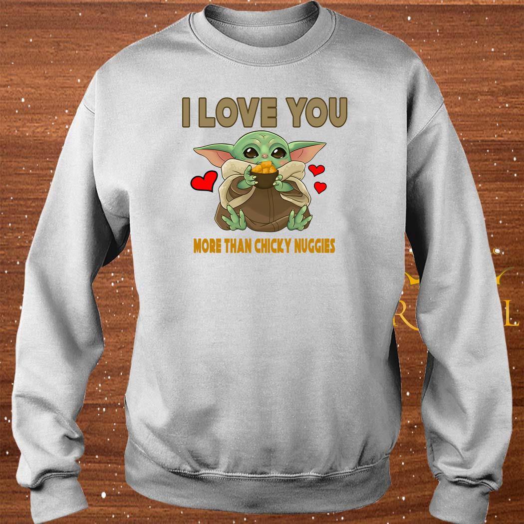 Baby Yoda I Love You More Than Chicky Nuggies Shirt Sweater Hoodie And Ladies Shirt