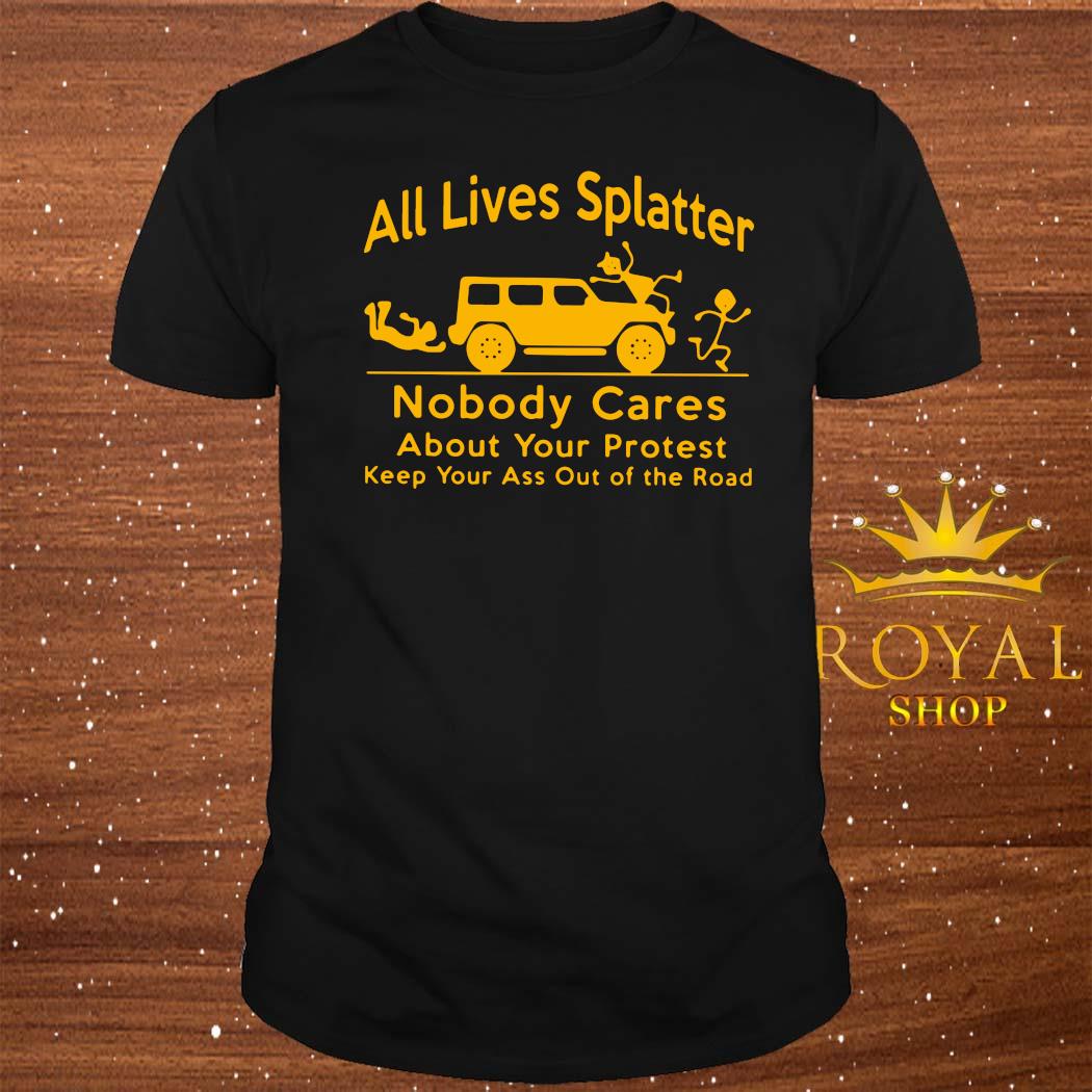 [Image: all-lives-splatter-nobody-cares-about-yo...-shirt.jpg]